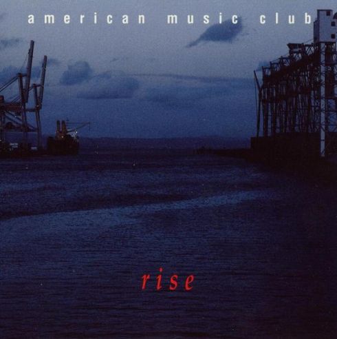 American Music Club - Rise